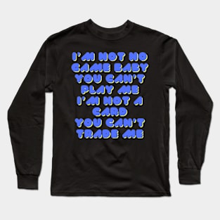 I'm not no game baby u can't play me Long Sleeve T-Shirt